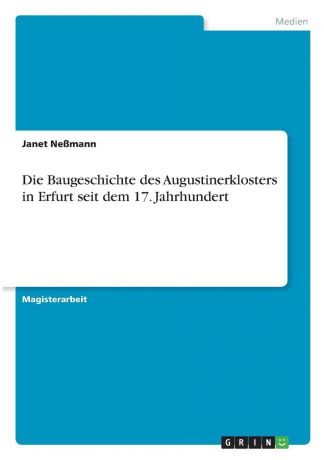 Janet Neßmann Die Baugeschichte des Augustinerklosters in Erfurt seit dem 17. Jahrhundert