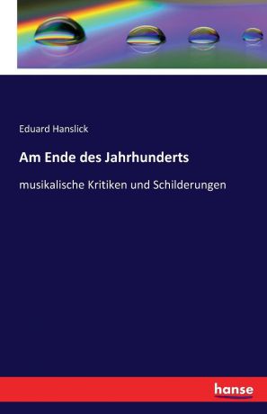 Eduard Hanslick Am Ende des Jahrhunderts