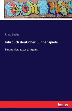 F. W. Gubitz Jahrbuch deutscher Buhnenspiele