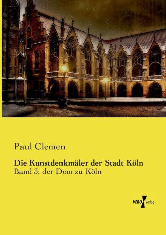 Paul Clemen Die Kunstdenkmaler der Stadt Koln
