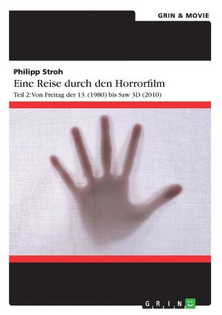 Philipp Stroh Eine Reise durch den Horrorfilm. Teil 2. Von Freitag der 13. (1980) bis Saw 3D (2010)