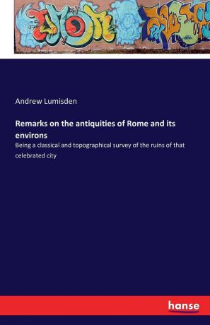 Andrew Lumisden Remarks on the antiquities of Rome and its environs