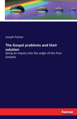 Joseph Palmer The Gospel problems and their solution