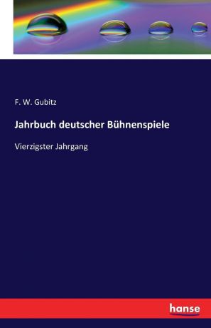 F. W. Gubitz Jahrbuch deutscher Buhnenspiele