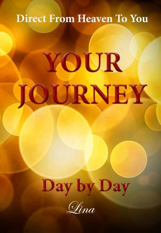 Lina M. Your Journey - Day by Day. Direct From Heaven To You