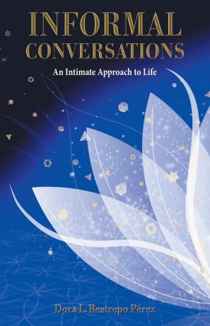 Dora L. Restrepo Perez Informal Conversations. An Intimate Approach to Life