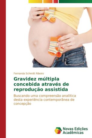Schmitt Ribeiro Fernanda Gravidez multipla concebida atraves de reproducao assistida