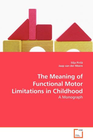 Silja Pirilä, Jaap van der Meere The Meaning of Functional Motor Limitations in Childhood - A Monograph