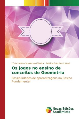 Soares de Oliveira Lúcia Helena, Sánchez Lizardi Patrícia Os jogos no ensino de conceitos de Geometria