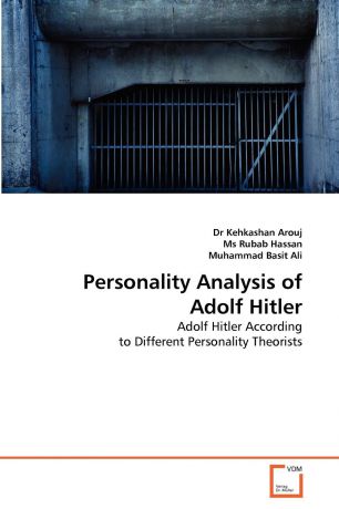 Dr Kehkashan Arouj, Ms Rubab Hassan, Muhammad Basit Ali Personality Analysis of Adolf Hitler