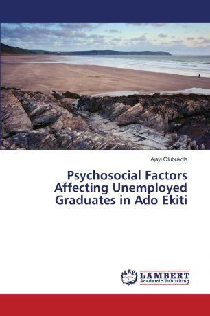 Olubukola Ajayi Psychosocial Factors Affecting Unemployed Graduates in Ado Ekiti