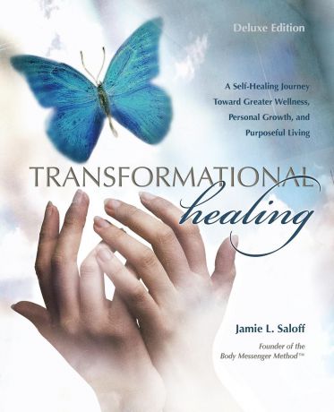 Jamie L. Saloff Transformational Healing (Deluxe Edition). A Self-Healing Journey Toward Greater Wellness, Personal Growth, and Purposeful Living