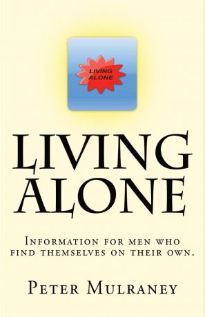 Peter Mulraney Living Alone. Information for men who find themselves on their own.