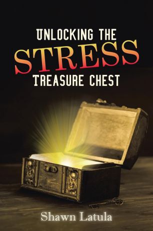 Shawn Latula Unlocking the Stress Treasure Chest