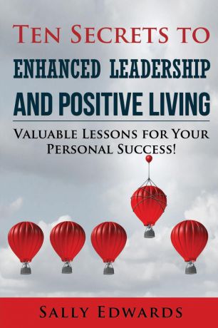 Sally Edwards Ten Secrets to Enhanced Leadership and Positive Living