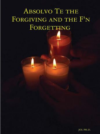 jol ph.d. Absolvo Te the Forgiving and the F.n Forgetting