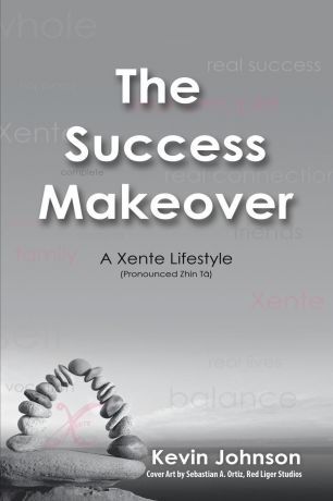 Kevin Johnson The Success Makeover. A Xente Lifestyle (Pronounced Zhin-T