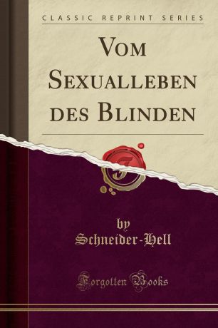 Schneider-Hell Schneider-Hell Vom Sexualleben des Blinden (Classic Reprint)
