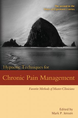 Hypnotic Techniques for Chronic Pain Management. Favorite Methods of Master Clinicians
