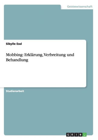 Sibylle Essl Mobbing. Erklarung, Verbreitung und Behandlung