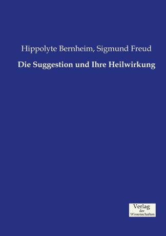 Hippolyte Bernheim, Sigmund Freud Die Suggestion und Ihre Heilwirkung