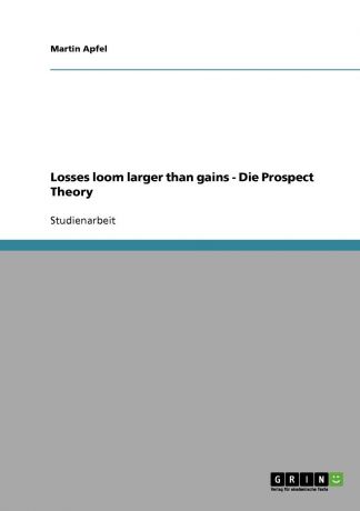 Martin Apfel Losses loom larger than gains - Die Prospect Theory
