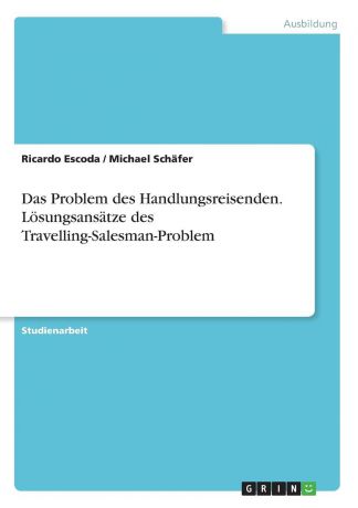 Michael Schäfer, Ricardo Escoda Das Problem des Handlungsreisenden. Losungsansatze des Travelling-Salesman-Problem
