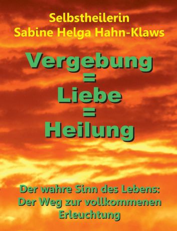 Selbstheilerin Sabine Helga Hahn-Klaws Vergebung . Liebe . Heilung