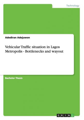 Adediran Adejuwon Vehicular Traffic situation in Lagos Metropolis - Bottlenecks and wayout