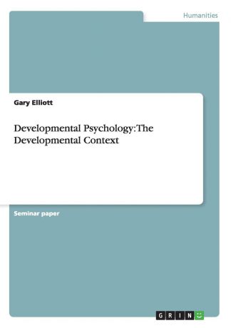 Gary Elliott Developmental Psychology. The Developmental Context