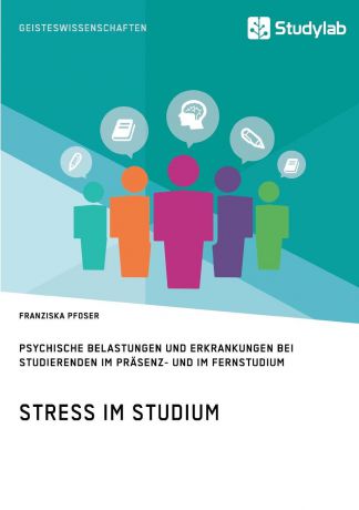 Franziska Pfoser Stress im Studium. Psychische Belastungen und Erkrankungen bei Studierenden im Prasenz- und im Fernstudium