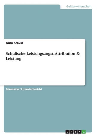 Arno Krause Schulische Leistungsangst, Attribution . Leistung