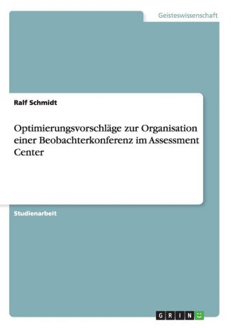 Ralf Schmidt Optimierungsvorschlage zur Organisation einer Beobachterkonferenz im Assessment Center
