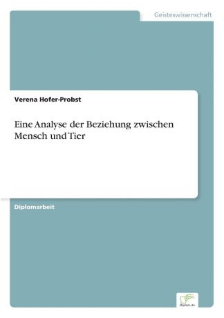 Verena Hofer-Probst Eine Analyse der Beziehung zwischen Mensch und Tier