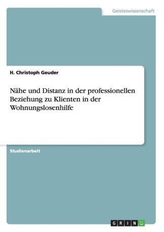 H. Christoph Geuder Nahe und Distanz in der professionellen Beziehung zu Klienten in der Wohnungslosenhilfe