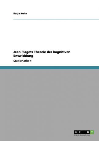 Katja Kuhn Jean Piagets Theorie der kognitiven Entwicklung