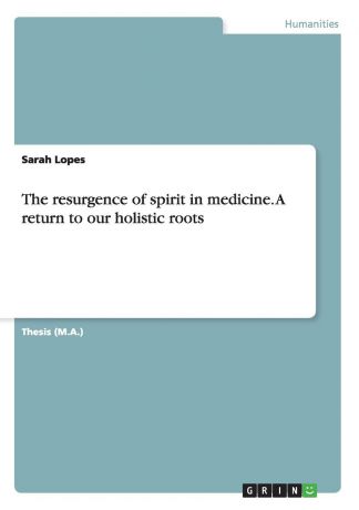 Sarah Lopes The resurgence of spirit in medicine. A return to our holistic roots