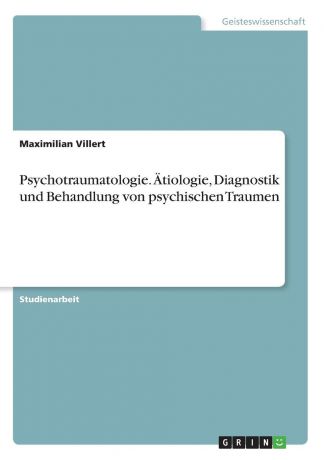 Maximilian Villert Psychotraumatologie. Atiologie, Diagnostik und Behandlung von psychischen Traumen