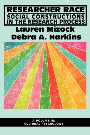 Lauren Mizock, Debra A. Harkins Researcher Race. Social Constructions in the Research Process