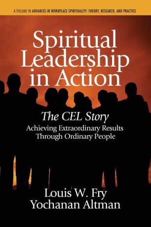 Louis W. Fry, Yochanan Altman Spiritual Leadership in Action. The Cel Story: Achieving Extraordinary Results Through Ordinary People