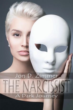 Jon D Zimmer The Narcissist. A Dark Journey
