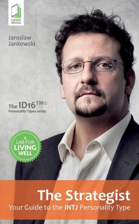 Jaroslaw Jankowski, Caryl Swift The Strategist. Your Guide to the INTJ Personality Type