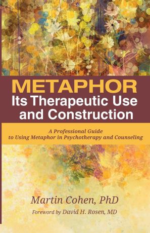 Martin Cohen Metaphor. Its Therapeutic Use and Construction