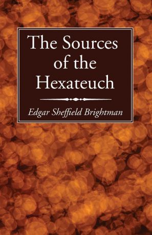 Edgar Sheffield Brightman The Sources of the Hexateuch