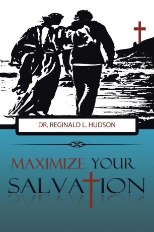 Dr. Reginald L. Hudson Maximize Your Salvation