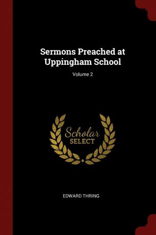 Edward Thring Sermons Preached at Uppingham School; Volume 2