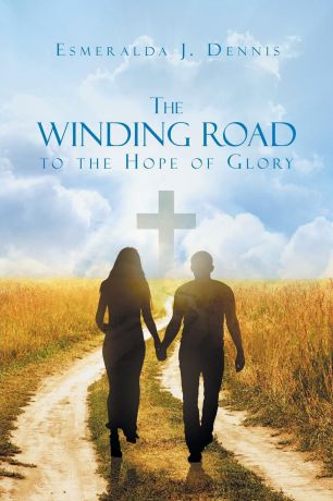 Esmeralda J. Dennis The Winding Road to the Hope of Glory