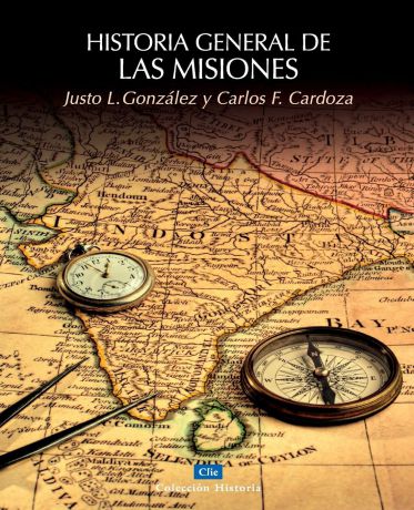 Justo L. Gonzalez, Carlos Cardoza Historia general de las misiones