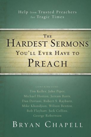 The Hardest Sermons You.ll Ever Have to Preach. Help from Trusted Preachers for Tragic Times