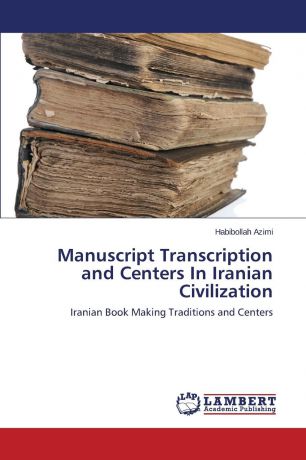 Azimi Habibollah Manuscript Transcription and Centers In Iranian Civilization